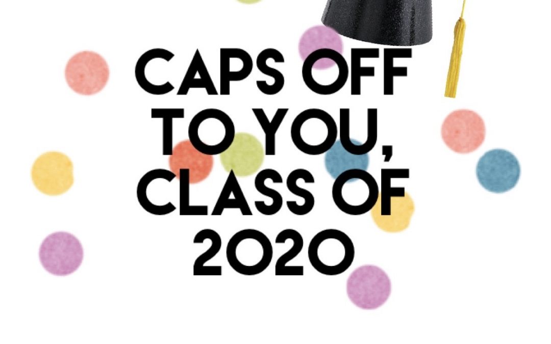 Caps off to The Class of 2020!